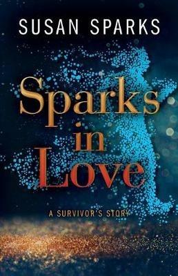 Sparks in Love: A Survivor's Story - Susan Sparks - cover