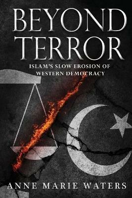 Beyond Terror: Islam's Slow Erosion of Western Democracy - Anne Marie Waters - cover