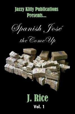Spanish Jose: the Come Up - J Rice - cover