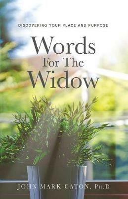 Words for the Widow: Discovering Your Place and Purpose - John Mark Caton - cover