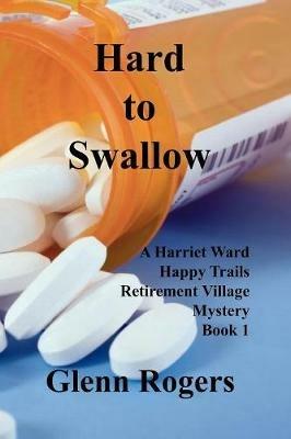 Hard To Swallow: A Harriet Ward Happy Trails Retirement Village Mystery Book 1 - Glenn Rogers - cover