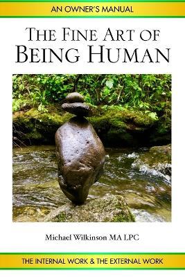 The Fine Art of Being Human: An Owner's Manual - Michael Wilkinson - cover