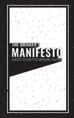 The Drinker's Manifesto: Cheers to a Better Drinking Culture - Jason Ley - cover