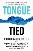 Tongue-Tied: How a Tiny String Under the Tongue Impacts Nursing, Speech, Feeding, and More - DMD Richard Baxter - cover