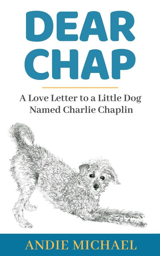 Dear Chap: A Love Letter to a Little Dog Named Charlie Chaplin - Andie Michael - cover