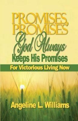 Promises, Promises. God Always Keeps His Promises: For Victorious Living Now - Angeline L Williams - cover