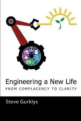 Engineering a New Life: From Complacency to Clarity - Steve Gurklys - cover