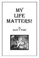 My Life Matters! - Gerald Wright - cover