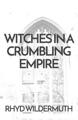Witches In A Crumbling Empire - Rhyd Wildermuth - cover