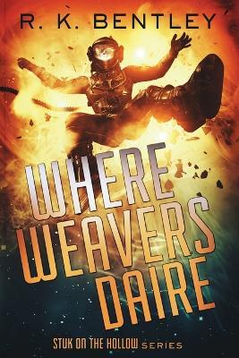 Where Weavers Daire - R K Bentley - cover