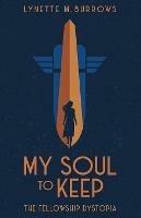 My Soul to Keep: The Fellowship Dystopia - Lynette M Burrows - cover