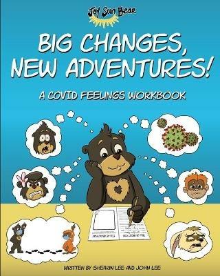 Big Changes, New Adventures! A Covid Feelings Workbook - Shearin Lee,John Lee - cover