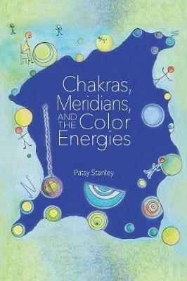 Chakras, Meridians, and the Color Energies - Patsy Stanley - cover