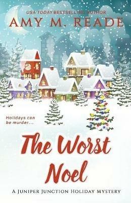 The Worst Noel: The Juniper Junction Mystery Series: Book One - Amy M Reade - cover