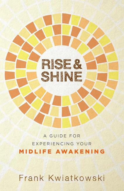 Rise & Shine: A Guide for Experiencing Your Midlife Awakening
