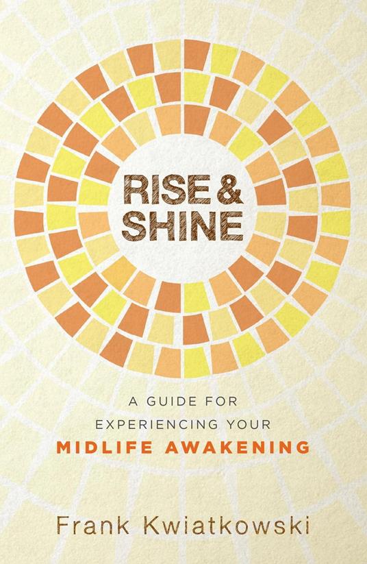 Rise & Shine: A Guide for Experiencing Your Midlife Awakening