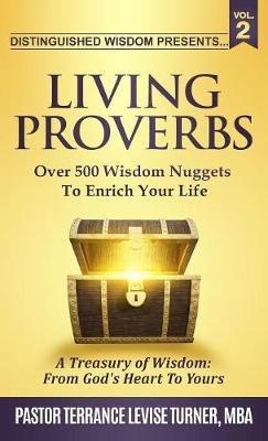 Distinguished Wisdom Presents. . . "Living Proverbs"-Vol.2: Over 500 Wisdom Nuggets To Enrich Your Life - Turner Levise Terrance - cover