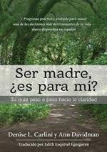 Ser madre, ?es para mi?: Tu guia paso a paso hacia la claridad