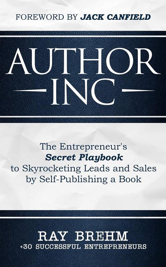 Author Inc: The Entrepreneur's Secret Playbook to Skyrocketing Leads and Sales by Self-publishing a Book