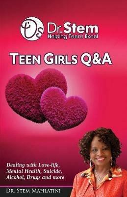 Teenage Girls Q & A: Dealing Love-life, Mental Health, Suicide, Alcohol, Drugs and More - Stem Sithembile Mahlatini - cover