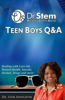 Teen Boys Q & A: Dealing Love-life, Mental Health, Suicide, Alcohol, Drugs and More - Stem Sithembile Mahlatini - cover