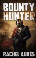 Bounty Hunter: Lone Gunfighter of the Wastelands - Rachel Aukes - cover