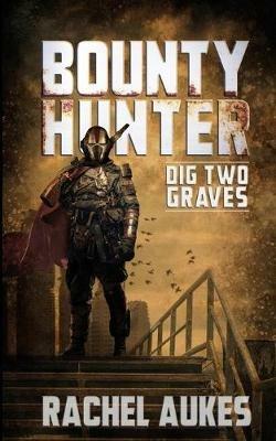 Bounty Hunter: Dig Two Graves - Rachel Aukes - cover