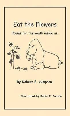 Eat the Flowers: Poems for the youth inside us - Robert Simpson - cover