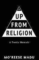 Up From Religion: A Poetic Memoir - Mo'reese Madu - cover