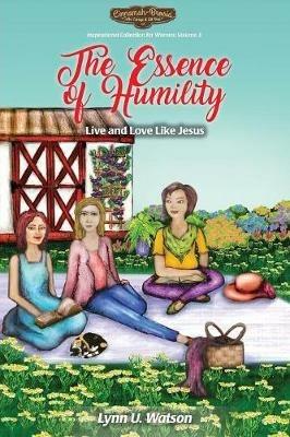 The Essence of Humility: Live and Love Like Jesus - Lynn U Watson - cover