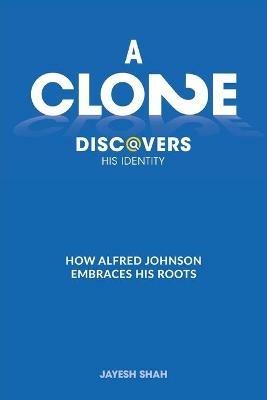A Clone Discovers His Identity: How Alfred Johnson Embraces His Roots - Jayesh Shah - cover