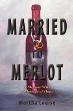 Married to Merlot: A Memoir With a Message of Hope