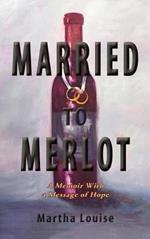 Married to Merlot: A Memoir With a Message of Hope