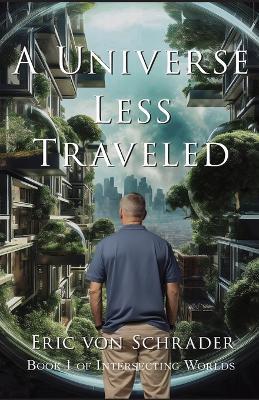 A Universe Less Traveled - Eric Von Schrader - cover