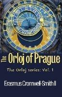 The Orloj of Prague: The Orloj series: Vol. 1 - Erasmus Cromwell-Smith - cover