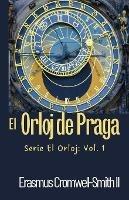 El Orloj de Praga: Serie El Orloj: Vol. 1 - Erasmus Cromwell-Smith - cover
