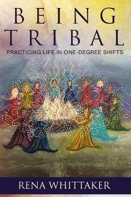 BeingTribal: Practicing Life in One Degree Shifts - Whittaker - cover