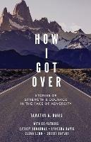 How I Got Over: Stories of Faith & Courage in the Face of Adversity - Tamatha a Davis,Scotti Taylor,Lakesha Davis - cover