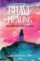 Brave Healing: A Guide for Your Journey - Laura Di Franco - cover