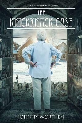 The Knickknack Case: A Tony Flaner Mystery - Johnny Worthen - cover