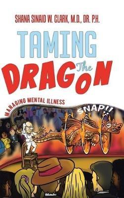 Taming The Dragon: Managing Mental Illness - Clark - cover