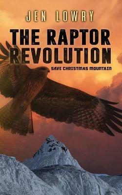 The Raptor Revolution: Save Christmas Mountain - Jen Lowry - cover