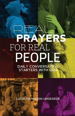 Real Prayers for Real People: Daily Conversation Starters With God - Lucretia Mason-Underdue - cover