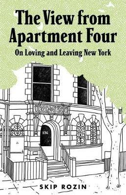 The View from Apartment Four: On Loving and Leaving New York - Skip Rozin - cover