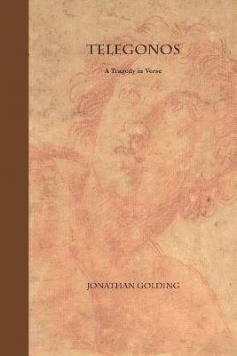 Telegonos: A Tragedy in Verse - Jonathan Golding - cover