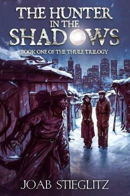 The Hunter in the Shadows: Book One of the Thule Trilogy - Joab Stieglitz - cover