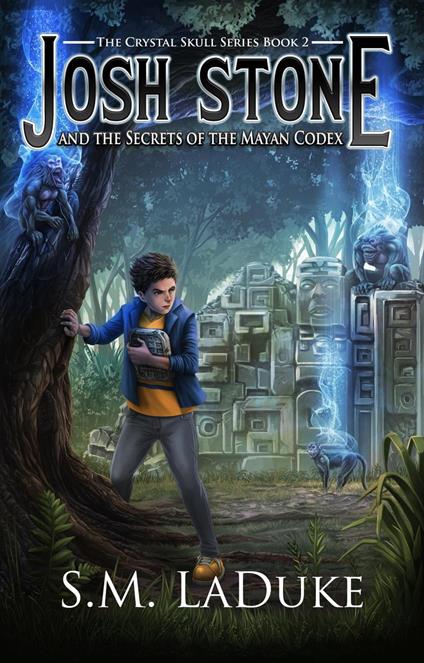 Josh Stone and the Secrets of the Mayan Codex - S.M. LaDuke - ebook