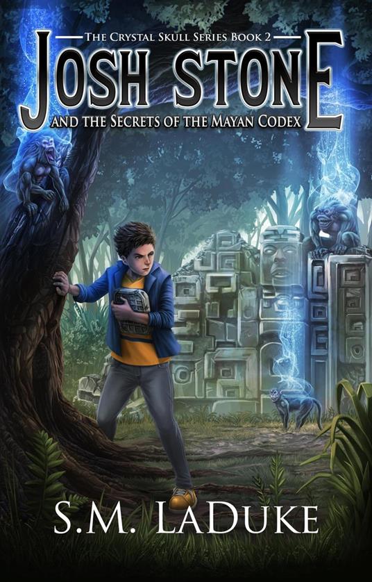 Josh Stone and the Secrets of the Mayan Codex - S.M. LaDuke - ebook