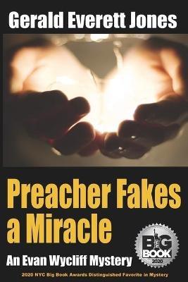 Preacher Fakes a Miracle: An Evan Wycliff Mystery - Gerald Everett Jones - cover