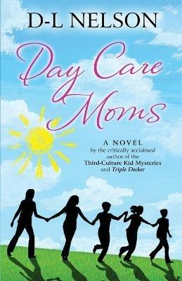 Day Care Moms - D-L Nelson - cover
